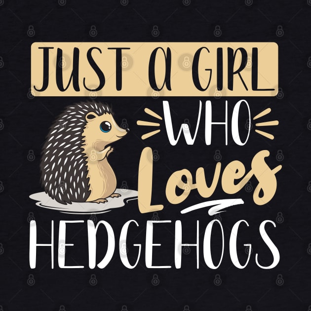 Just A Girl Who Loves Hedgehogs, Cute Gift by TabbyDesigns